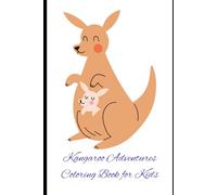 Kangaroo Adventures Coloring Book for Kids: Cute & Fun Kangaroo Designs for Toddlers and Kids Ages 2-8 | Easy, Big Illustrations for Relaxing and Creative Coloring