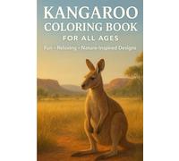 Kangaroo Coloring Book for All Ages: Fun, Relaxing, and Adorable Kangaroo Designs: A Beautiful Collection of Kangaroo Illustrations for Kids, Teens & Adults | Stress-Relief, Creativity & Mindfulness