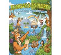 Kangaroo Explorer - Fun Adventures Around the World: 50 Exciting Kangaroo Coloring Pages of Travel, Nature & Discovery for Ages 7-9 (Kangaroo Adventures & Fun - Coloring Book Series for Kids)