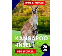 KANGAROO-INSEL REISEFÜHRER 2026: Entdecken Sie Kangaroo Island mit Wildschutzgebieten, dramatischen Klippen, weißen Sandstränden, Küstenwegen und reiner australischer Wildnis.
