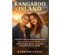 KANGAROO ISLAND: A Deep Dive into the Emotional Journey of Lou and Freya Wells - A Story of Family, Healing, and Personal Redemption in Rural Australia