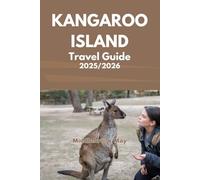 KANGAROO ISLAND TRAVEL GUIDE 2025/2026: Discover Pristine Beaches, Unique Wildlife, secret sea Bay conversational pack Kelly hill caves and coastal walk (All-Season Local Guides 2025)