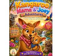Kangaroo Mama & Joey Adventures: A Heartwarming Children’s Storybook About Friendship, Courage, Love, and Fun Adventures