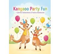 Kangaroo Party Fun - Colorful Celebrations & Festive Adventures: 50 Fun Kangaroo Coloring Pages with Animals & Happy Kids for Ages 6-8 (Kangaroo Adventures & Fun - Coloring Book Series for Kids)