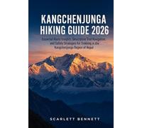 KANGCHENJUNGA HIKING GUIDE 2026: Essential Route Insights, Descriptive Trail Navigation, and Safety Strategies for Trekking in the Kangchenjunga ... (The Trailblazer’s Hiking Adventure Series)