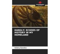 KANGLY: ECHOES OF HISTORY IN MY HOMELAND