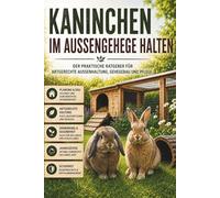 Kaninchen im Außengehege: Der umfassende Ratgeber für artgerechte Haltung im Freien