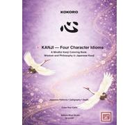 KANJI - Four Character Idioms: A Mindful Kanji Coloring Book: Wisdom and Philosophy in Japanese Kanji