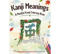 Kanji Meanings: A Mindful Kanji Coloring Book: 30 Kanji for Mindfulness and Inspiration