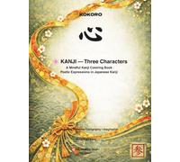 KANJI - Three Characters: A Mindful Kanji Coloring Book: Poetic Expressions in Japanese Kanji