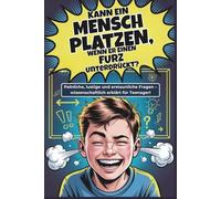 Kann ein Mensch platzen, wenn er einen Furz unterdrückt?: Unglaubliche Fakten und cleveres Wissen für Teenager! | Perfektes Geschenk