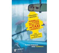 'Kann ich den Typen nicht hier im Taxi lassen?': Vom vergessenen Kind bis zum stornierten Toten. Kuriose Erlebnisse eines Taxifahrers