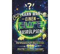 Kann man einen Furz ausrülpsen?: 111 skurrile Fragen & krasse Fakten: Gaming-Mythen, Weltraum-Action, Ekel-Spaß & unnützes Wissen - Das coole Geschenk für Teenager Jungen ab 12 Jahren