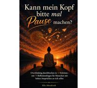 Kann mein Kopf mal bitte Pause machen?: Overthinking durchbrechen in 13 Schritten - mit 75 Reflexionsfragen für Menschen mit hohen Ansprüchen an sich selbst