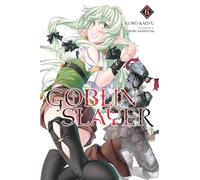 Kannatuki, Noboru - Goblin Slayer, Vol. 6 (light novel): Volume 6 (GOBLIN SLAYER LIGHT NOVEL SC)