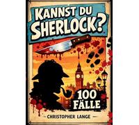 Kannst Du Sherlock?: 100 Fälle: Einzigartige, knifflig-spannende Sherlock-Holmes Logikrätsel für Erwachsene - 100 raffinierte Fälle voller Deduktion, Denkspiel-Geschenk für Erwachsene & Senioren
