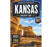 Kansas Bucket List: Discover 150 Tallgrass Prairie Landscapes, Historic Frontier Trails, Small-Town Main Streets, Scenic Flint Hills Drives, Aviation Heritage Sites, and Quiet Great Plains Adventures