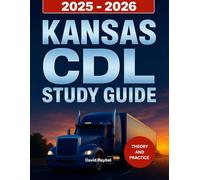 Kansas CDL Study Guide 2025-2026: Complete driver's manual with practice tests to pass your Kansas Commercial Driver's License Exam