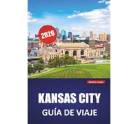 KANSAS CITY GUÍA DE VIAJE 2026: Descubra gemas ocultas, monumentos históricos, cocina local y actividades para quienes visitan Missouri City por primera vez