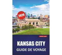 KANSAS CITY GUIDE DE VOYAGE 2026: Découvrez des joyaux cachés, des monuments historiques, une cuisine locale et des activités pour les nouveaux visiteurs à Missouri City