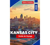 KANSAS CITY Guide de voyage 2026: Découvrez l'héritage du jazz, la culture du barbecue, les quartiers historiques, les attractions locales et des ... pour votre escapade dans le Missouri.