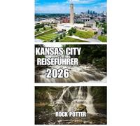 KANSAS CITY REISEFÜHRER: Eine praktische Reise durch Barbecue, Jazz-Erbe, ikonische Wahrzeichen und Nachbarschaftsentdeckungen