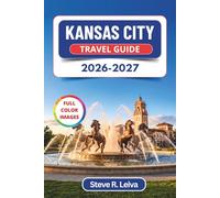Kansas City Travel Guide 2026-2027 (Full Color): Discover Legendary Barbecue, Jazz, Iconic Fountains, and America's Heartland Soul with Practical ... and Maps (Full-Color Smart Traveler Guide)