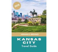 KANSAS CITY Travel Guide 2026: Discover Jazz Heritage, Barbecue Culture, Historic Districts, Local Attractions, and Practical Tips for Your Missouri Getaway