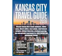 Kansas City Travel Guide 2026: Discover Kansas City’s iconic landmarks, hidden gems, vibrant culture, local cuisine, entertainment hotspots, smart ... experiences for every adventurous traveler.