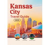 Kansas City Travel Guide 2026: Hotels, Transportation, Stadium Access, Local Food, Safety Tips, Budget Planning, and Cultural Experiences for Soccer ... Guides (United States, Canada & Mexico))