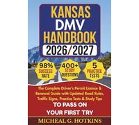 KANSAS DMV HANDBOOK 2026/2027: Complete Driver’s Permit, License & Renewal Guide with Updated Road Rules, Traffic Signs, Practice Tests & Study Tips ... Exam (Permit & License Success Series)