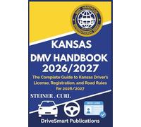 KANSAS DMV HANDBOOK 2026/2027: The Complete Guide to Kansas Driver’s License, Registration, and Road Rules for 2026/2027