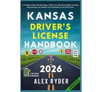 Kansas Driver’s License Handbook: Your Complete Guide to Traffic Laws, Safe Driving Practices, and Licensing Requirements with Updated Regulations and ... RYDER'S ULTIMATE DRIVER'S LICENSE HANDBOOK)