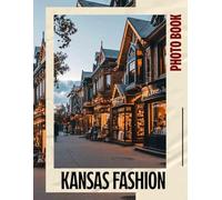 Kansas Fashion Photo Book: 40 Stunning Images Showcasing Stylish Trends From Kansas for Fashion Enthusiasts