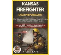 KANSAS FIREFIGHTER EXAM PREP 2026/2027: CPAT Training, Written Exam Practice, and Career Preparation STUDY Guide