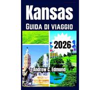 KANSAS GUIDA DI VIAGGIO 2026: Esplora paesaggi di prateria, sentieri storici, fascino delle piccole città e strade panoramiche e altro