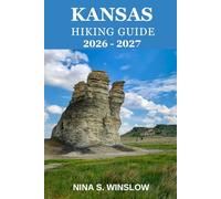 KANSAS HIKING GUIDE 2026 - 2027: Scenic Prairie Routes, Hidden Gems, and the Quiet Beauty of Kansas Outdoors (The Ultimate Hiking Guide Series)