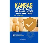 KANSAS LIFE AND HEALTH INSURANCE LICENSE EXAM PREP GUIDE: Essential Preparation for the Licensing Exam (UNITED STATES LIFE AND HEALTH INSURANCE GUIDE)
