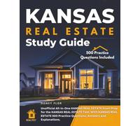 Kansas Real Estate Study Guide: Unofficial All-in-one Kansas Real Estate Exam Prep for the Kansas Real Estate Test. with Kansas Real Estate 500 Practice Questions, Answers and Explanations.