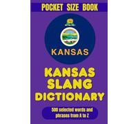 Kansas Slang Dictionary: Discover the colorful language of the Sunflower State (American Slang Dictionaries)