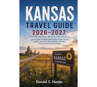KANSAS TRAVEL GUIDE 2026-2027: Insider guide to hidden gems, historic towns, scenic prairies, local food, and authentic road trips across the American heartland.