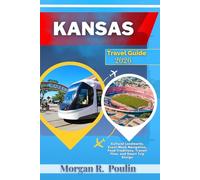 KANSAS TRAVEL GUIDE 2026: Cultural Landmarks, Event-Week Navigation, Food Traditions, Transit Flow, and Smart Trip Design
