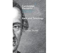 Kant and Teleology (Elements in the Philosophy of Immanuel Kant)