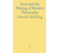 Kant and the Making of Modern Philosophy: A concise history of the debates, figures, and ideas that shaped nineteenth-century thought
