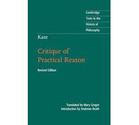 Kant: Critique of Practical Reason (Cambridge Texts in the History of Philosophy)