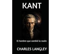 KANT: El hombre que cambió la razón