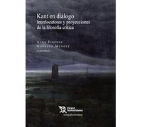 Kant en diálogo. Interlocutores y proyecciones de la filosofía crítica: 1 (Cartografías filosóficas)