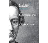 Kant Incorporated (Elements in the Philosophy of Immanuel Kant)