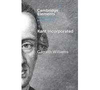 Kant Incorporated (Elements in the Philosophy of Immanuel Kant)
