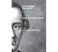 Kant Incorporated (Elements in the Philosophy of Immanuel Kant)